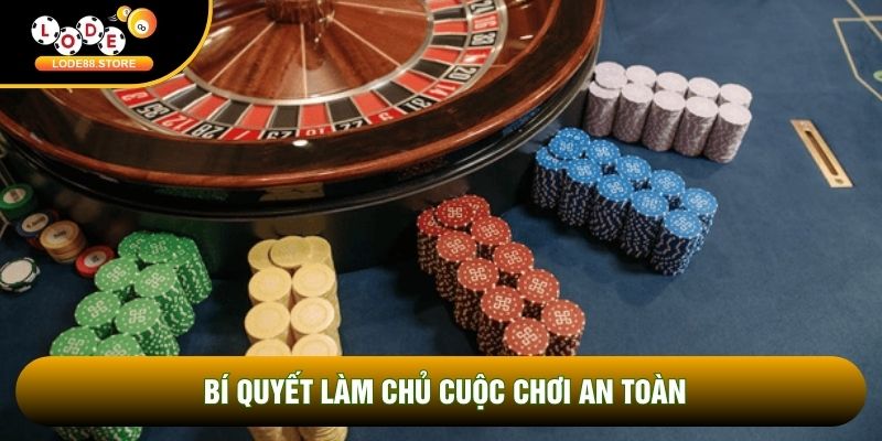 Bí quyết làm chủ cuộc chơi an toàn Bí quyết làm chủ cuộc chơi an toàn