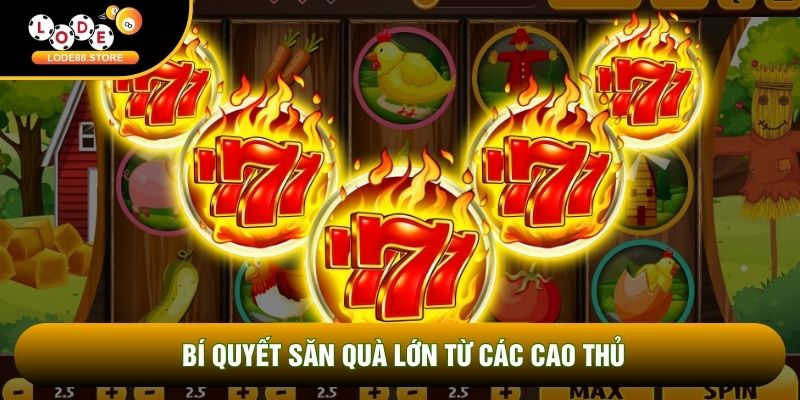 Bí quyết săn quà lớn từ các cao thủ Bí quyết săn quà lớn từ các cao thủ