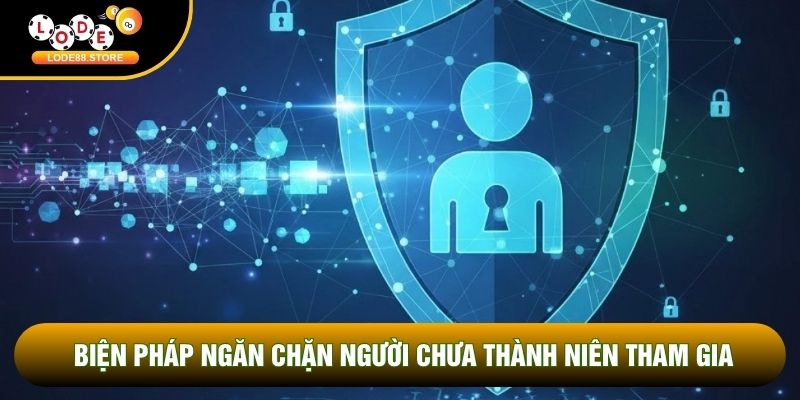 Biện pháp ngăn chặn người chưa thành niên tham gia Biện pháp ngăn chặn người chưa thành niên tham gia