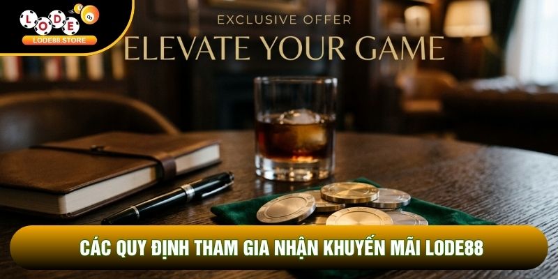Các quy định tham gia nhận khuyến mãi LODE88 Các quy định tham gia nhận khuyến mãi LODE88