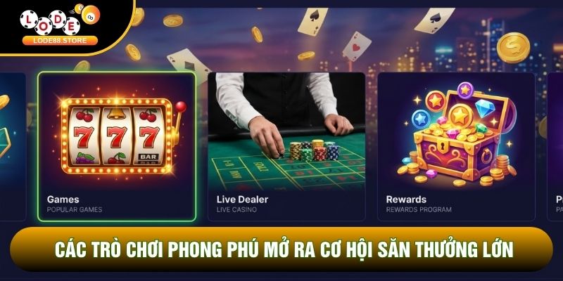 Các trò chơi phong phú mở ra cơ hội săn thưởng lớn
