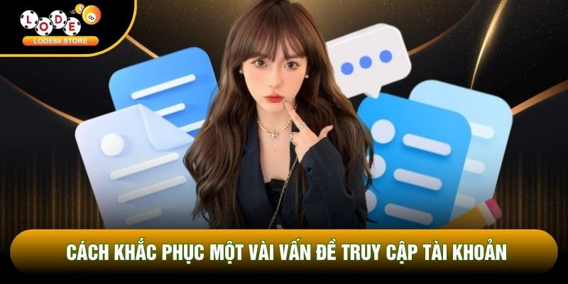 Cách khắc phục một vài vấn đề truy cập tài khoản Cách khắc phục một vài vấn đề truy cập tài khoản