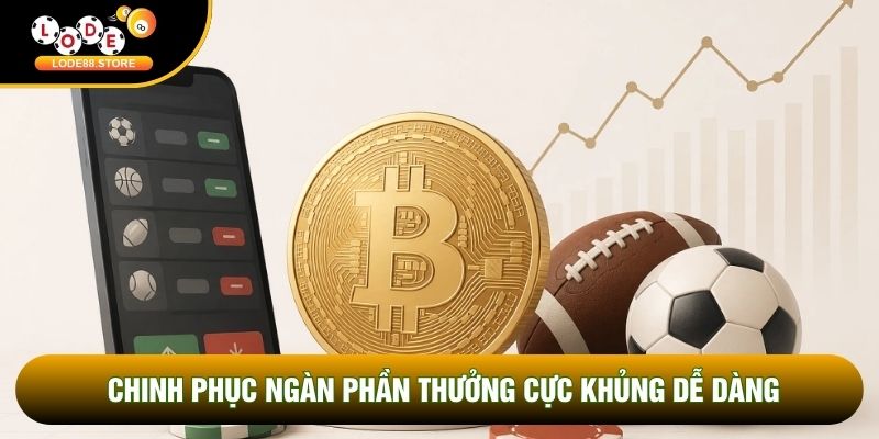 Chinh phục ngàn phần thưởng cực khủng dễ dàng Chinh phục ngàn phần thưởng cực khủng dễ dàng