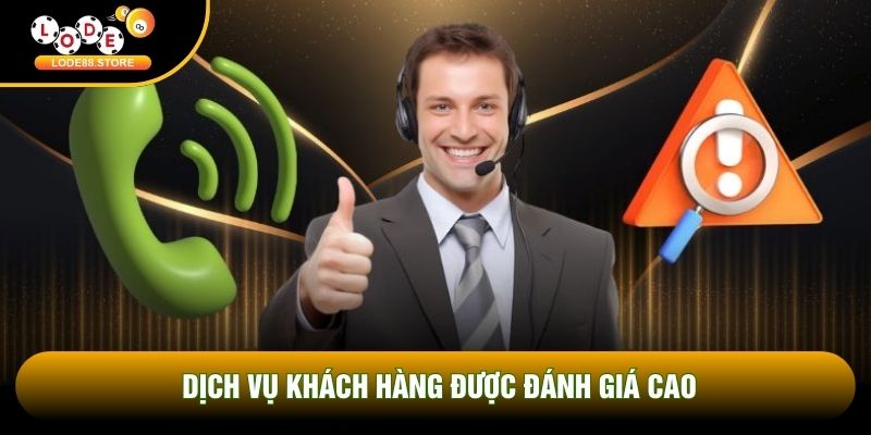 Dịch vụ khách hàng được đánh giá cao Dịch vụ khách hàng được đánh giá cao