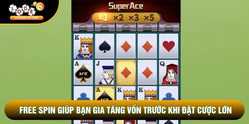 Free spin giúp bạn gia tăng vốn trước khi đặt cược lớn