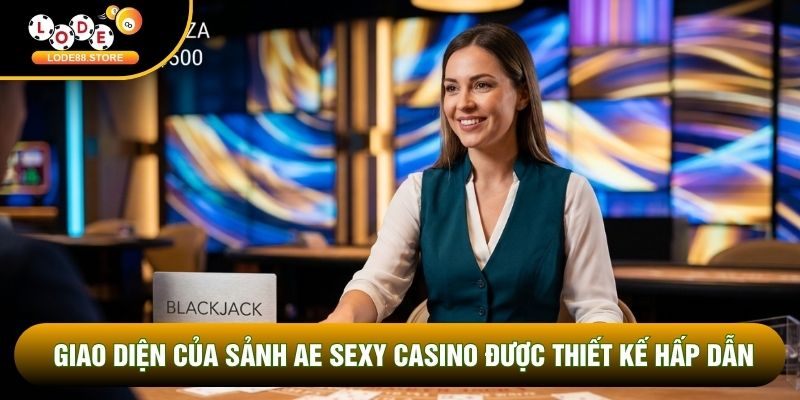Giao diện của sảnh AE Sexy Casino được thiết kế hấp dẫn