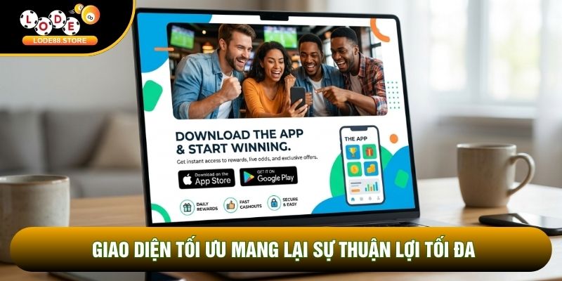 Giao diện tối ưu mang lại sự thuận lợi tối đa Giao diện tối ưu mang lại sự thuận lợi tối đa