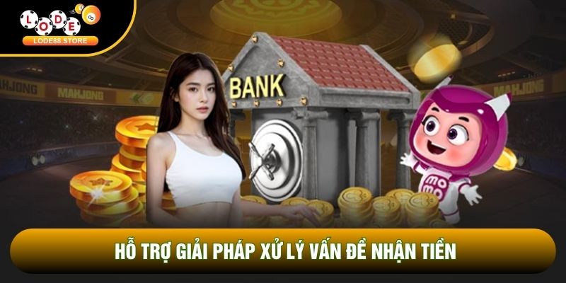 Hỗ trợ giải pháp xử lý vấn đề nhận tiền