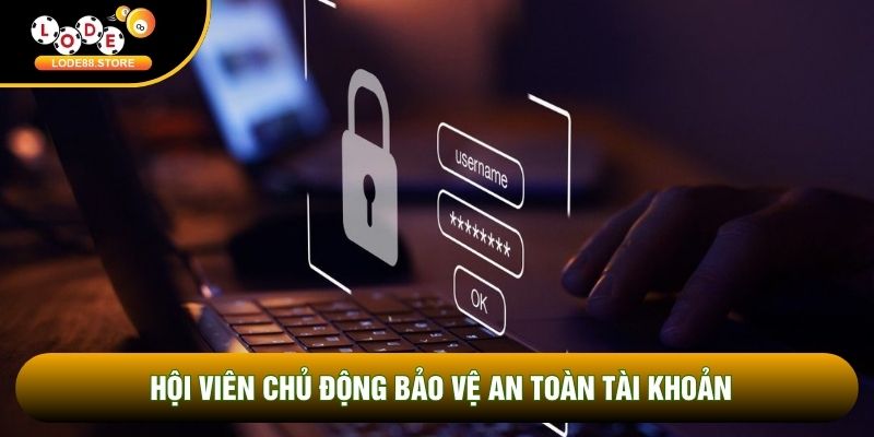 Hội viên chủ động bảo vệ an toàn tài khoản