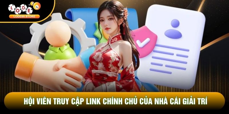 Hội viên truy cập link chính chủ của nhà cái giải trí Hội viên truy cập link chính chủ của nhà cái giải trí