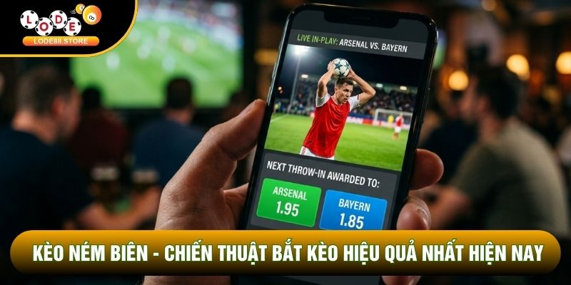 Kèo Ném Biên - Chiến Thuật Bắt Kèo Hiệu Quả Nhất Hiện Nay