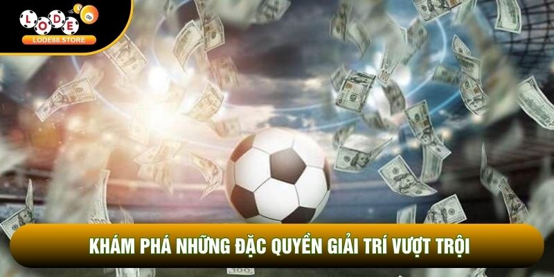 Khám phá những đặc quyền giải trí vượt trội Khám phá những đặc quyền giải trí vượt trội