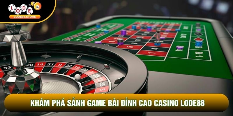 Khám phá sảnh game bài đỉnh cao Casino Lode88 Khám phá sảnh game bài đỉnh cao Casino Lode88