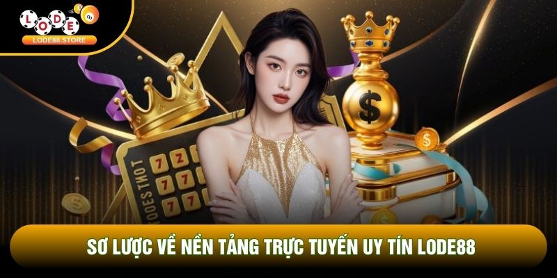 Sơ lược về nền tảng trực tuyến uy tín LODE88 Sơ lược về nền tảng trực tuyến uy tín LODE88