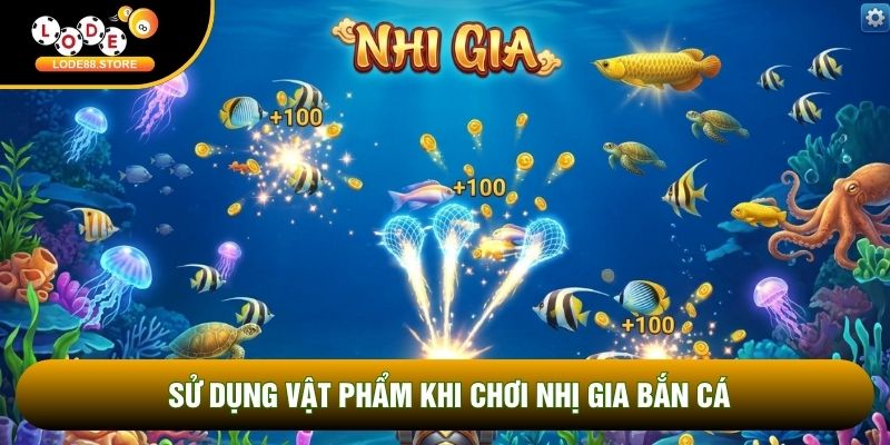 Sử dụng vật phẩm khi chơi nhị gia bắn cá Sử dụng vật phẩm khi chơi nhị gia bắn cá