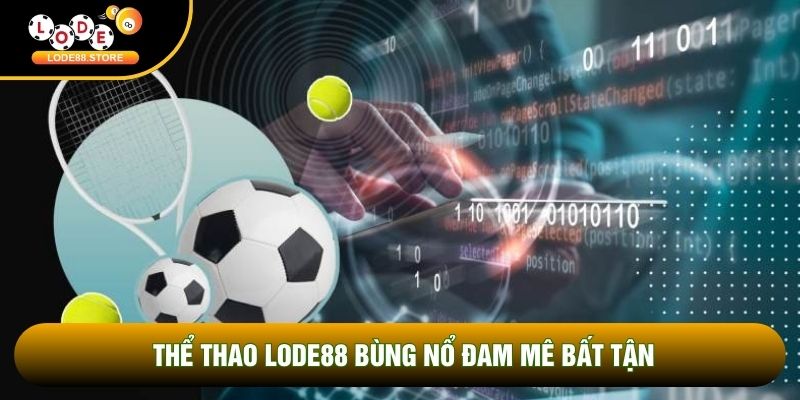 Thể thao Lode88 bùng nổ đam mê bất tận Thể thao Lode88 bùng nổ đam mê bất tận