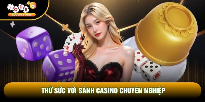 Thử sức với sảnh casino chuyên nghiệp Thử sức với sảnh casino chuyên nghiệp