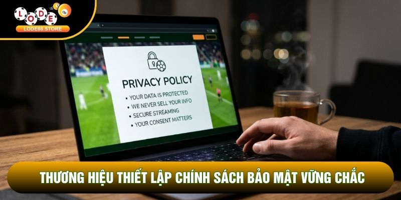 Thương hiệu thiết lập chính sách bảo mật vững chắc