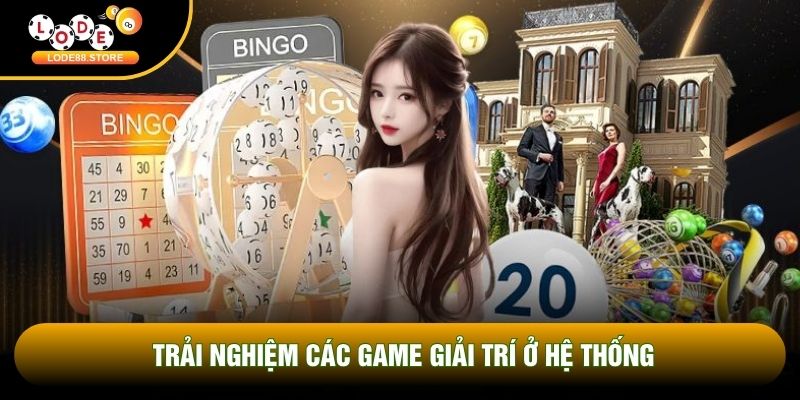 Trải nghiệm các game giải trí ở hệ thống Trải nghiệm các game giải trí ở hệ thống