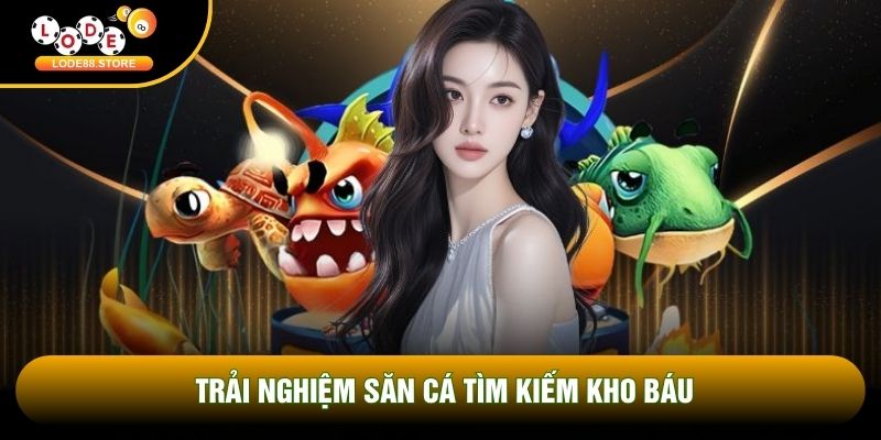 Trải nghiệm săn cá tìm kiếm kho báu Trải nghiệm săn cá tìm kiếm kho báu